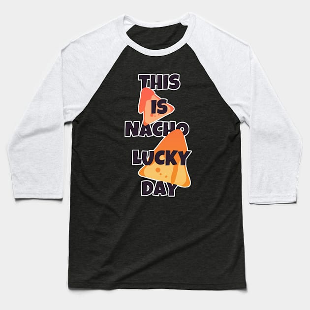 Nacho Lucky Day Pun Baseball T-Shirt by aaallsmiles